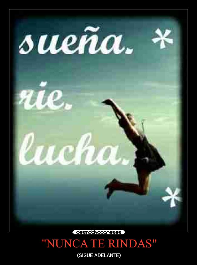 NUNCA TE RINDAS - (SIGUE ADELANTE)