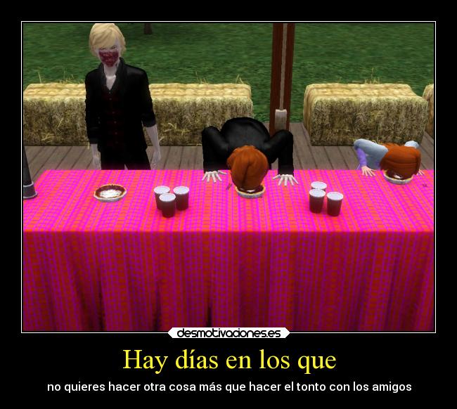 Hay días en los que - no quieres hacer otra cosa más que hacer el tonto con los amigos