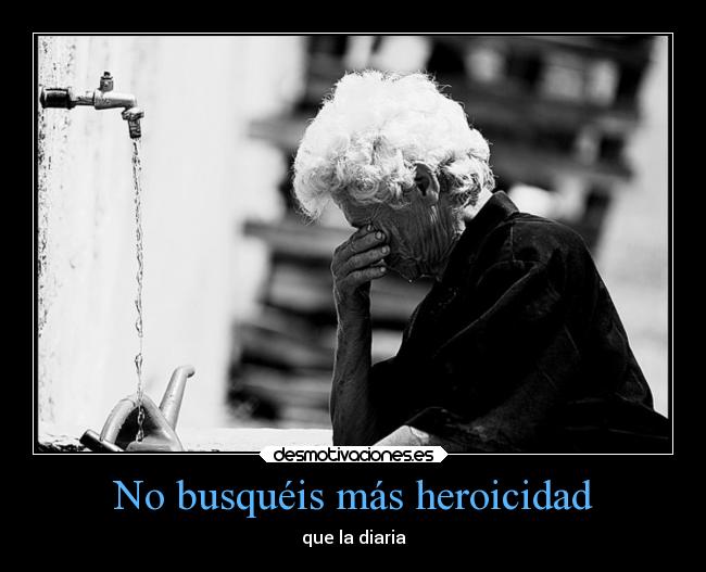 No busquéis más heroicidad - 