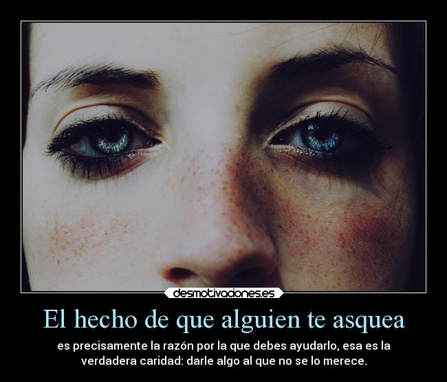 El hecho de que alguien te asquea - 