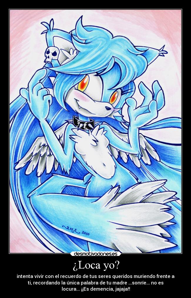 ¿Loca yo? -