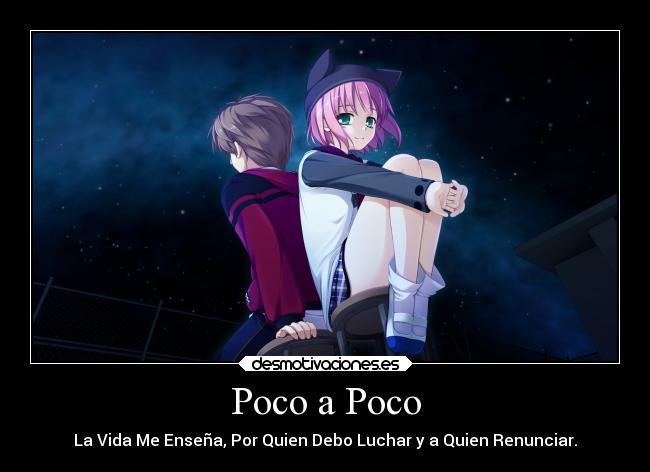 Poco a Poco - La Vida Me Enseña, Por Quien Debo Luchar y a Quien Renunciar.