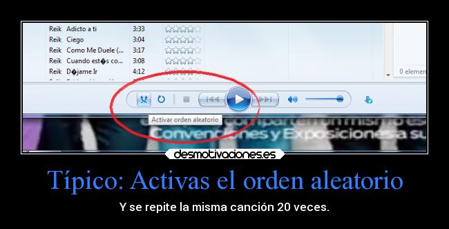 Típico: Activas el orden aleatorio - Y se repite la misma canción 20 veces.
