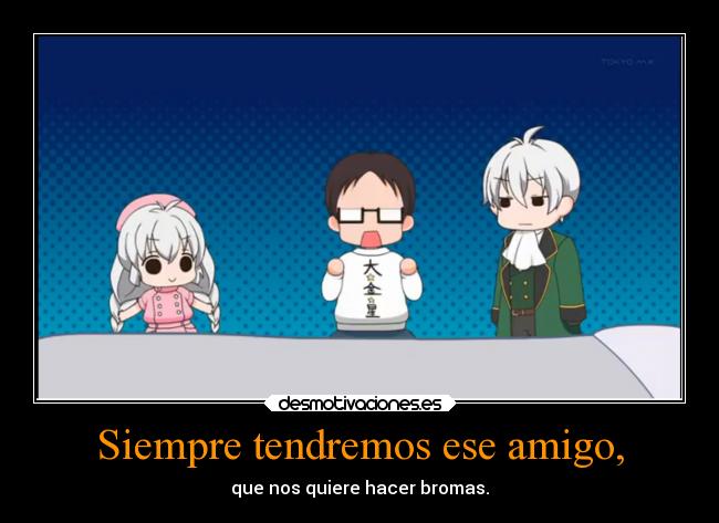 Siempre tendremos ese amigo, - que nos quiere hacer bromas.