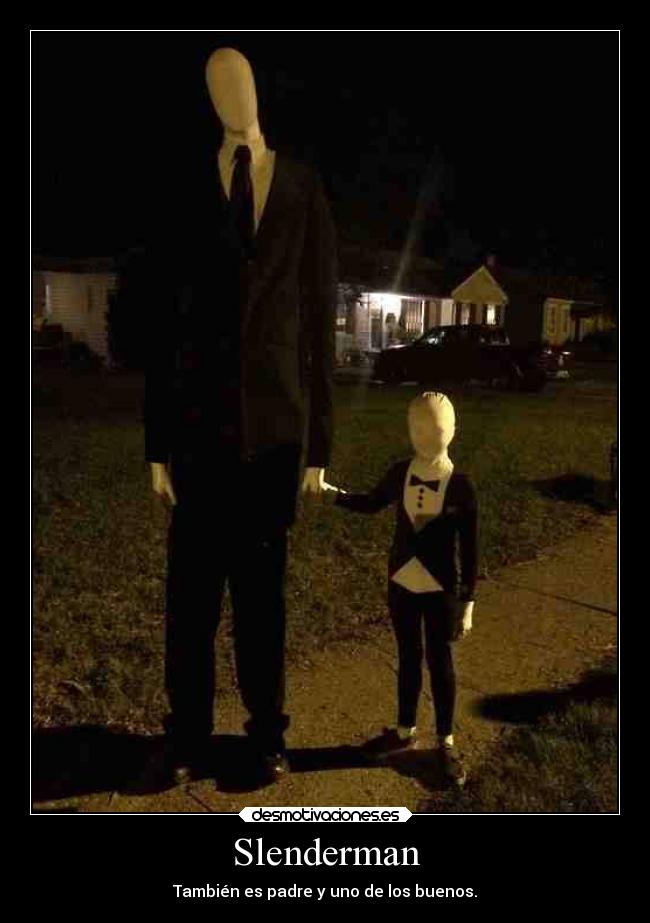 Slenderman - También es padre y uno de los buenos.