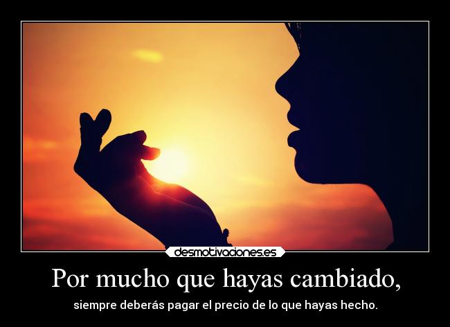 Por mucho que hayas cambiado, - 