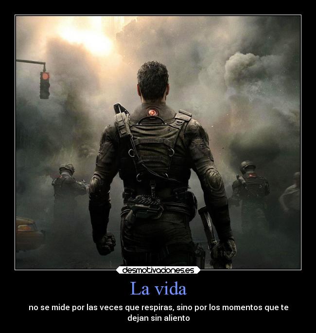 La vida - no se mide por las veces que respiras, sino por los momentos que te
dejan sin aliento