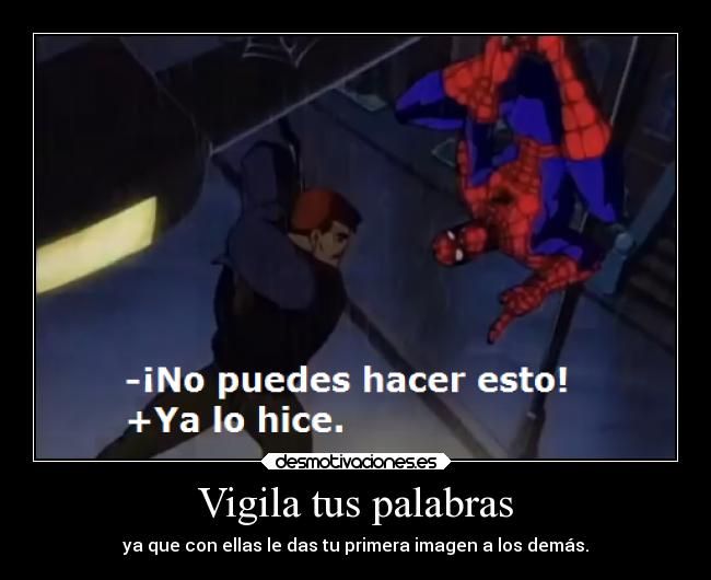 Vigila tus palabras - ya que con ellas le das tu primera imagen a los demás.