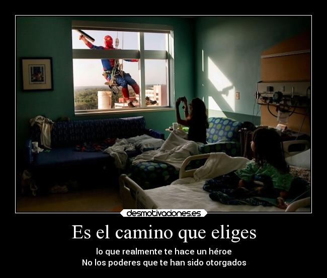 Es el camino que eliges - lo que realmente te hace un héroe
No los poderes que te han sido otorgados