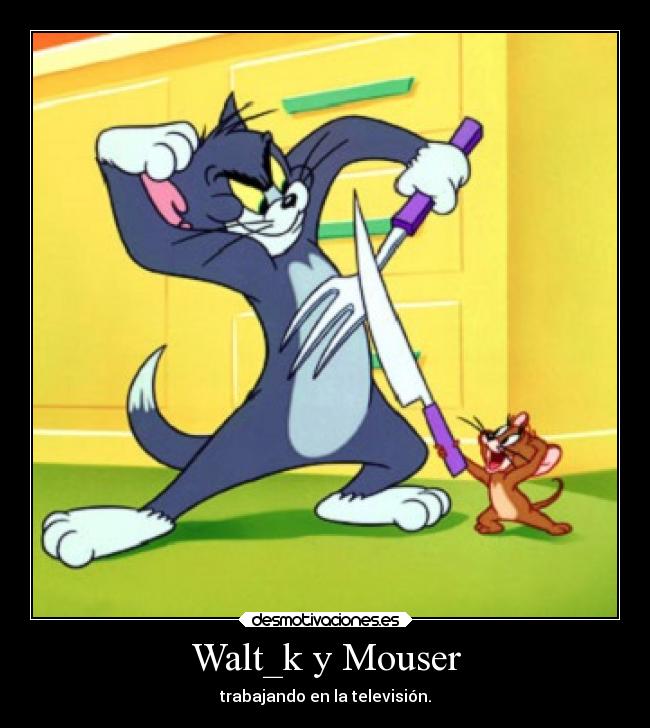 Walt_k y Mouser -