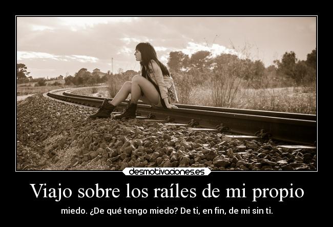 carteles amor fin railes miedo sin propio viajar desmotivaciones