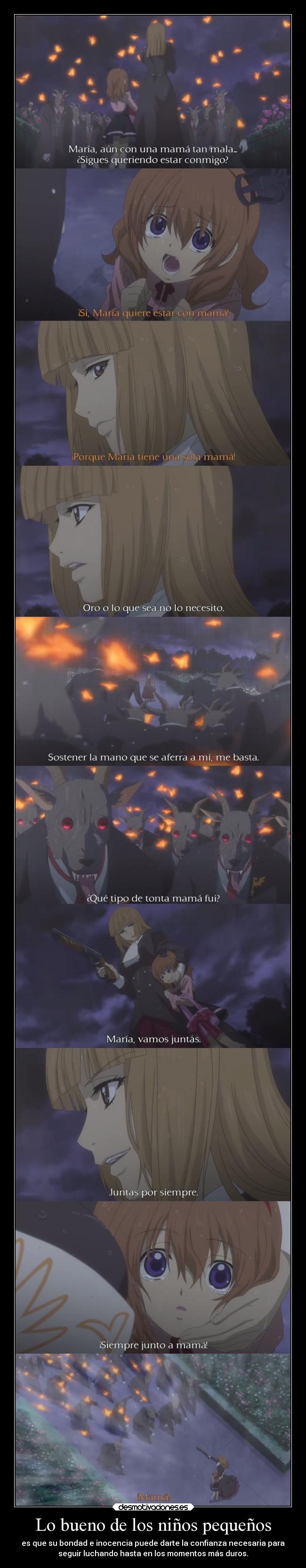 Lo bueno de los niños pequeños - es que su bondad e inocencia puede darte la confianza necesaria para
seguir luchando hasta en los momentos más duros.