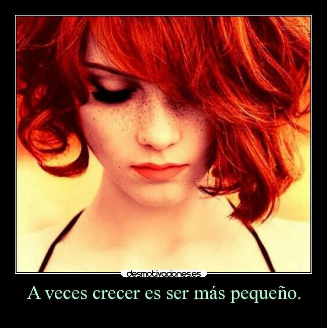 A veces crecer es ser más pequeño. - 