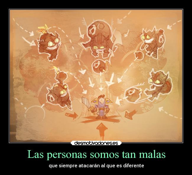 Las personas somos tan malas - que siempre atacarán al que es diferente