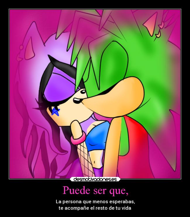 Puede ser que, - La persona que menos esperabas,
te acompañe el resto de tu vida