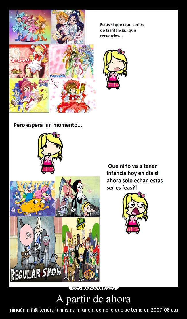 A partir de ahora - ningún niñ@ tendra la misma infancia como lo que se tenia en 2007-08 u.u