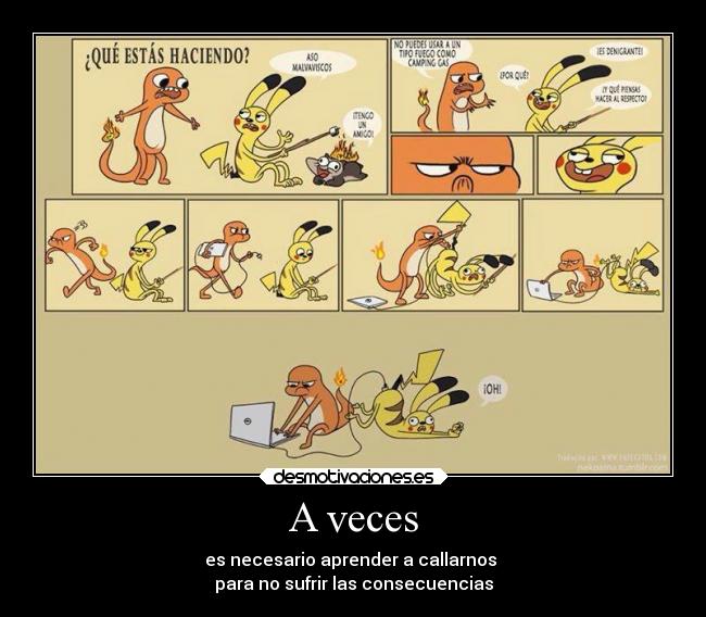 A veces - es necesario aprender a callarnos
para no sufrir las consecuencias