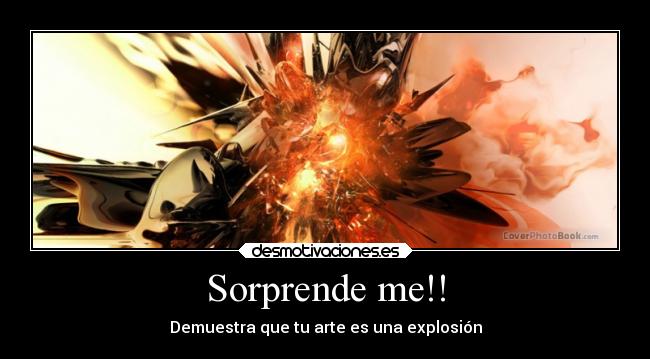 Sorprende me!! - Demuestra que tu arte es una explosión