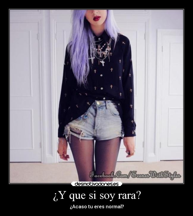 ¿Y que si soy rara? -