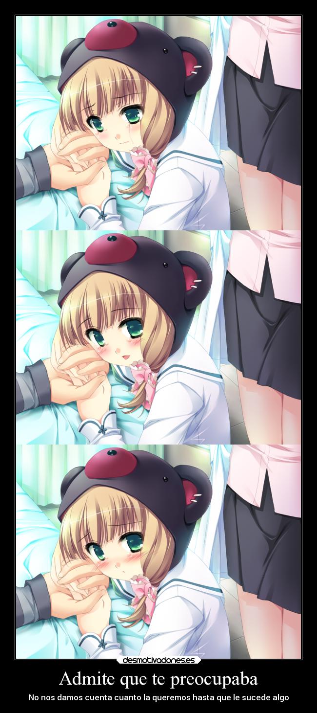 Admite que te preocupaba - No nos damos cuenta cuanto la queremos hasta que le sucede algo