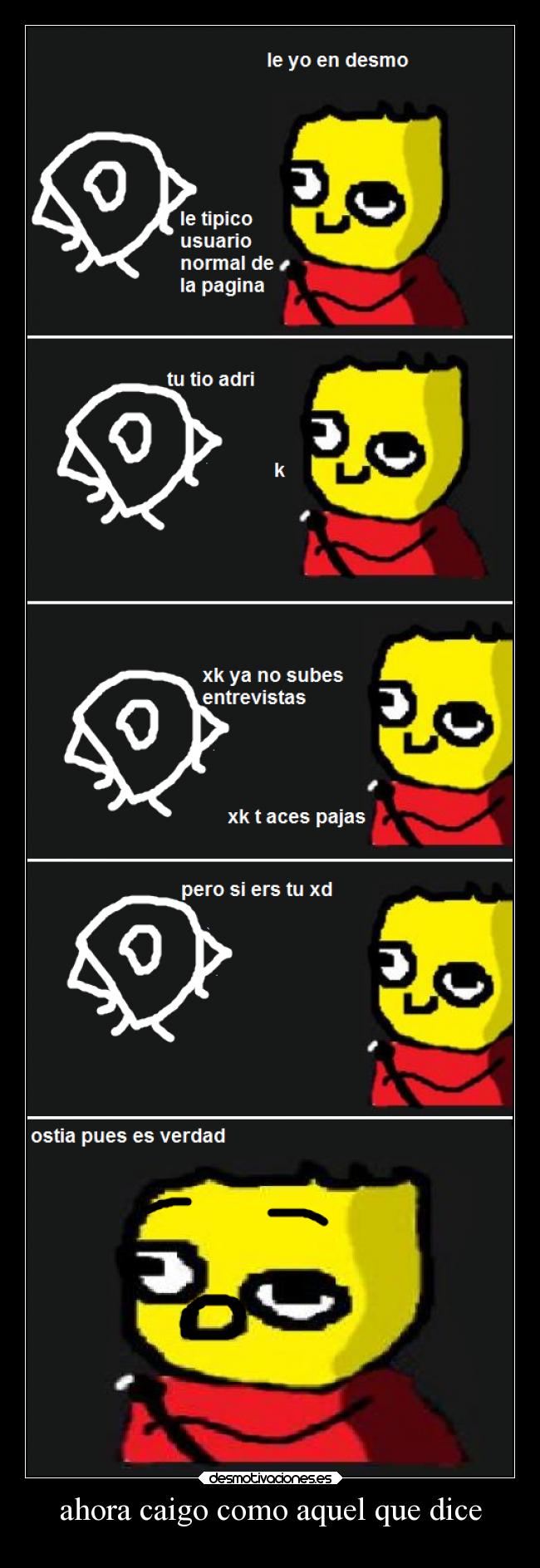 ahora caigo como aquel que dice -