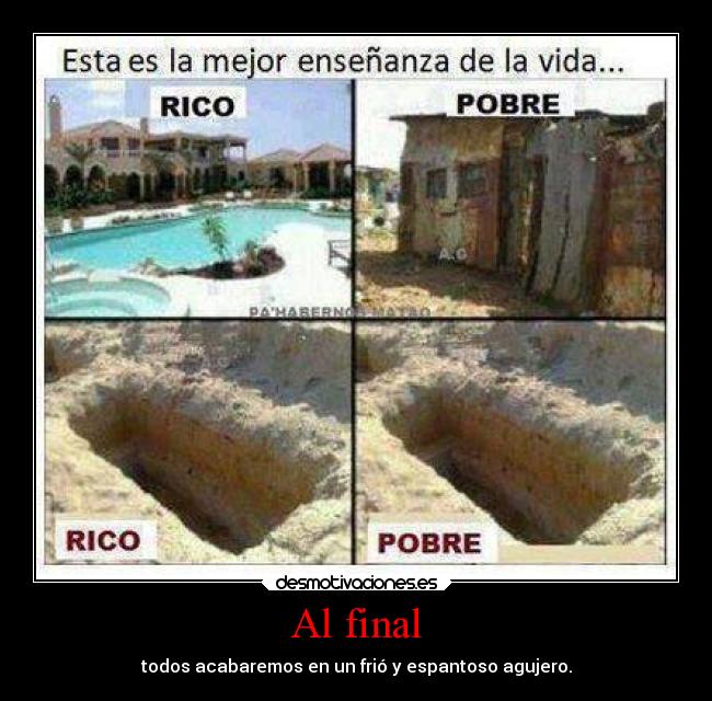 Al final - todos acabaremos en un frió y espantoso agujero.