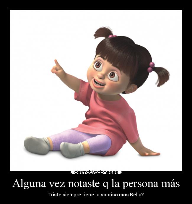 Alguna vez notaste q la persona más - Triste siempre tiene la sonrisa mas Bella?