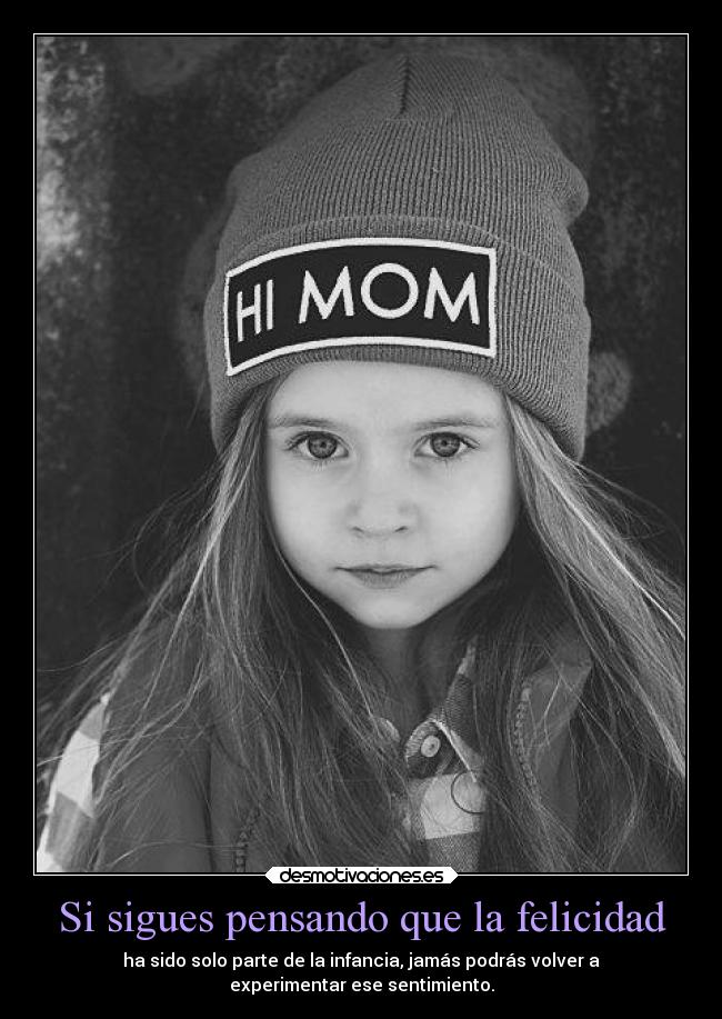 Si sigues pensando que la felicidad -