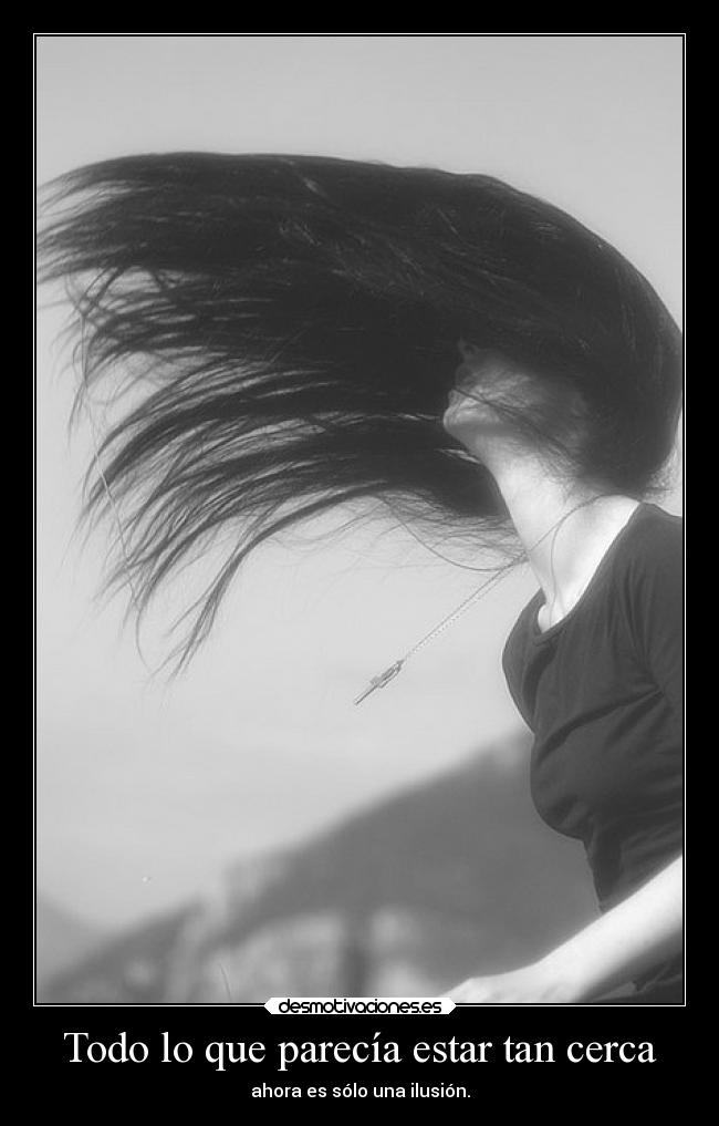 Todo lo que parecía estar tan cerca - ahora es sólo una ilusión.