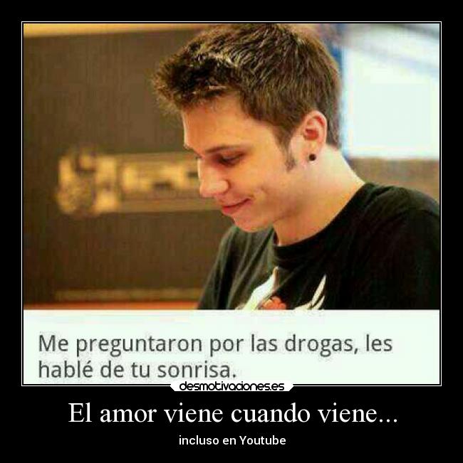 El amor viene cuando viene... -