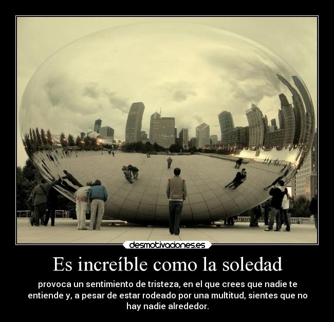 Es increíble como la soledad - 