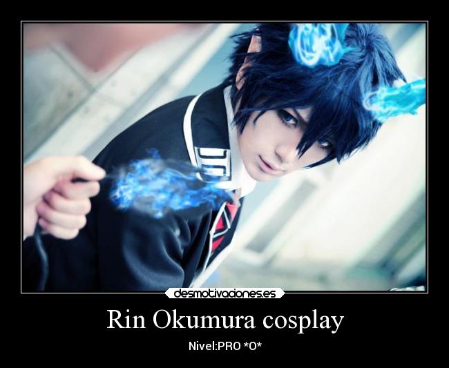 Rin Okumura cosplay - Nivel:PRO *O*