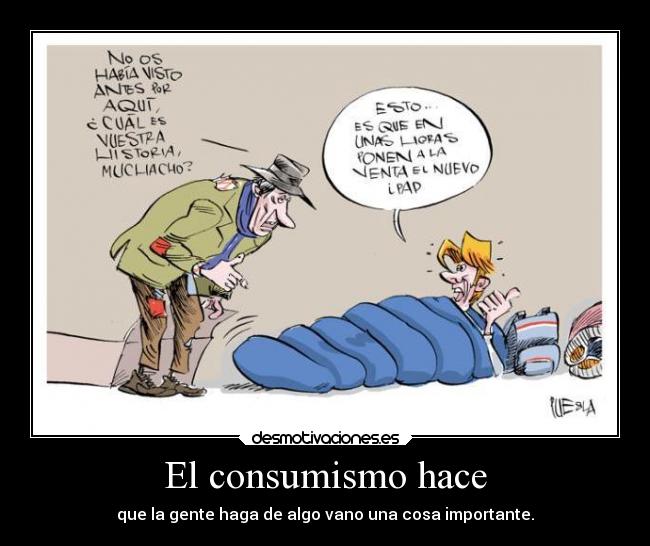 El consumismo hace -