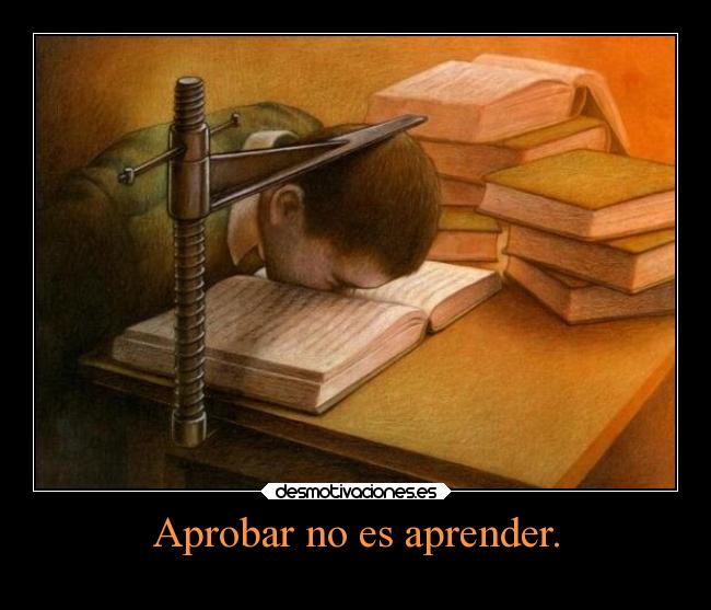 Aprobar no es aprender. - 