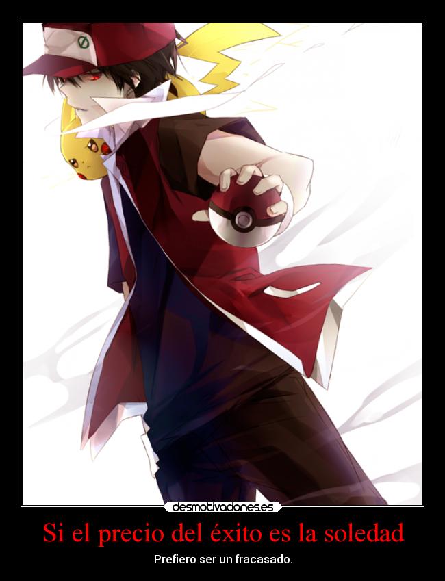 carteles soledad anime pokemon pokemon red rojo pikachu precio del exito soledad prefiero fracasado tet desmotivaciones