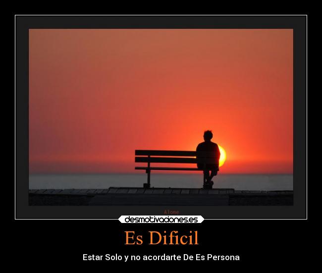 Es Dificil - Estar Solo y no acordarte De Es Persona