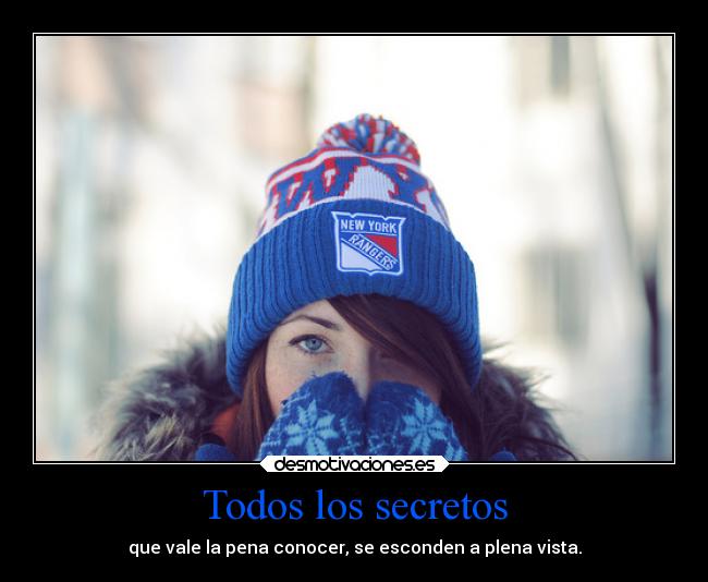 Todos los secretos - que vale la pena conocer, se esconden a plena vista.