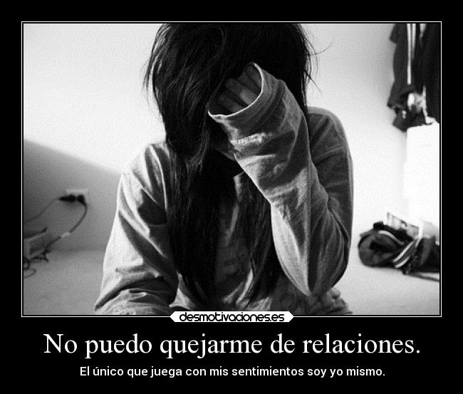 No puedo quejarme de relaciones. - 