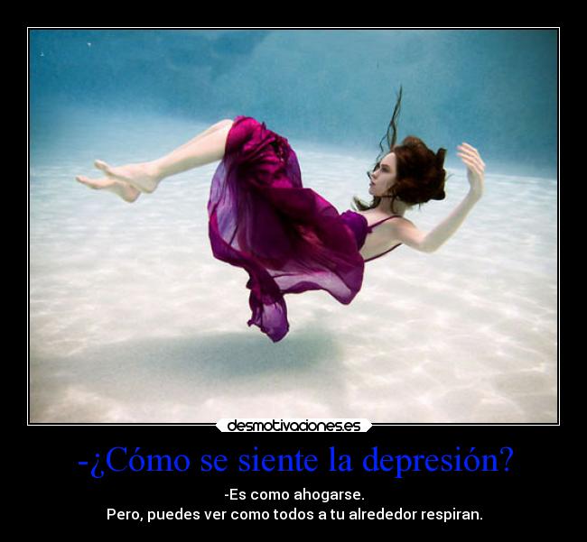 -¿Cómo se siente la depresión? -
