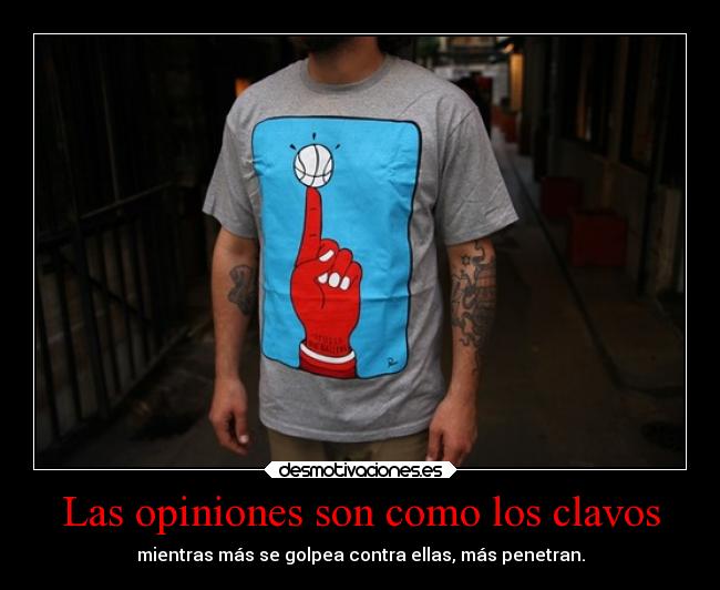 Las opiniones son como los clavos - 