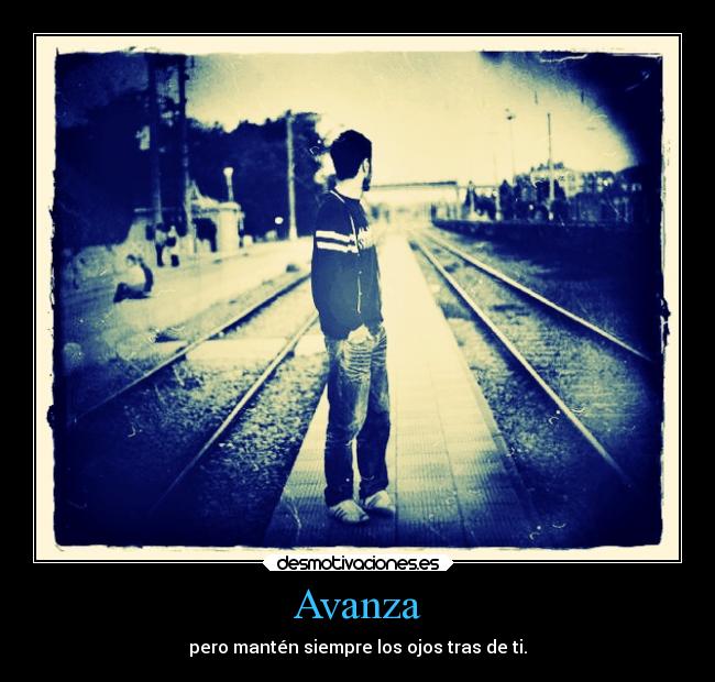 Avanza - pero mantén siempre los ojos tras de ti.