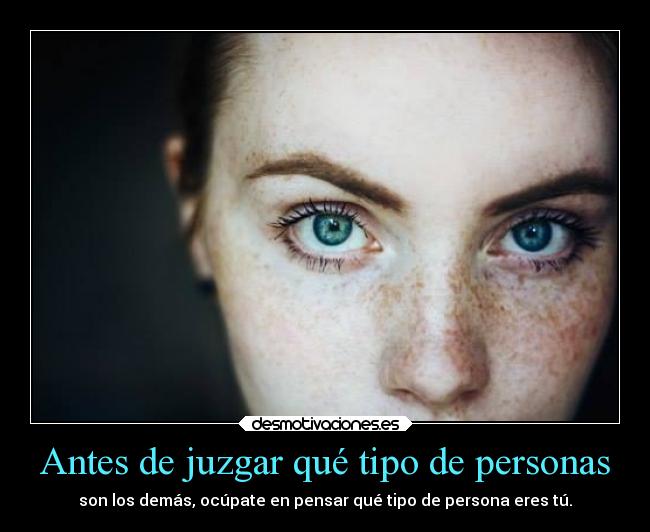 Antes de juzgar qué tipo de personas - 