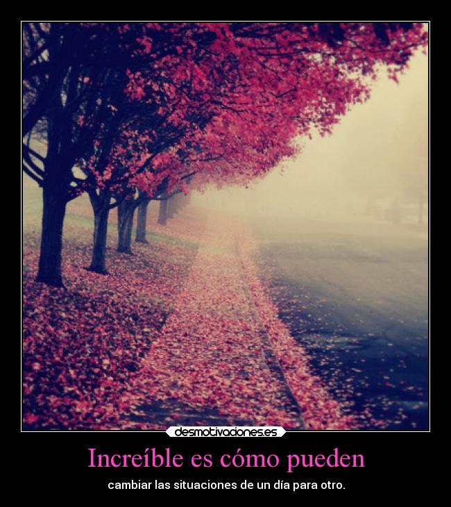 Increíble es cómo pueden - 