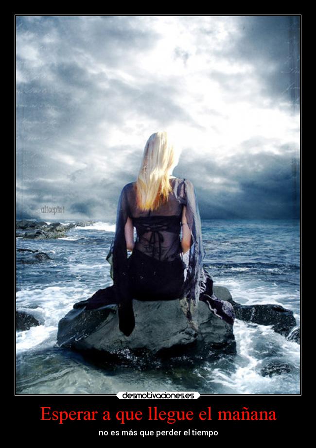 Esperar a que llegue el mañana - no es más que perder el tiempo