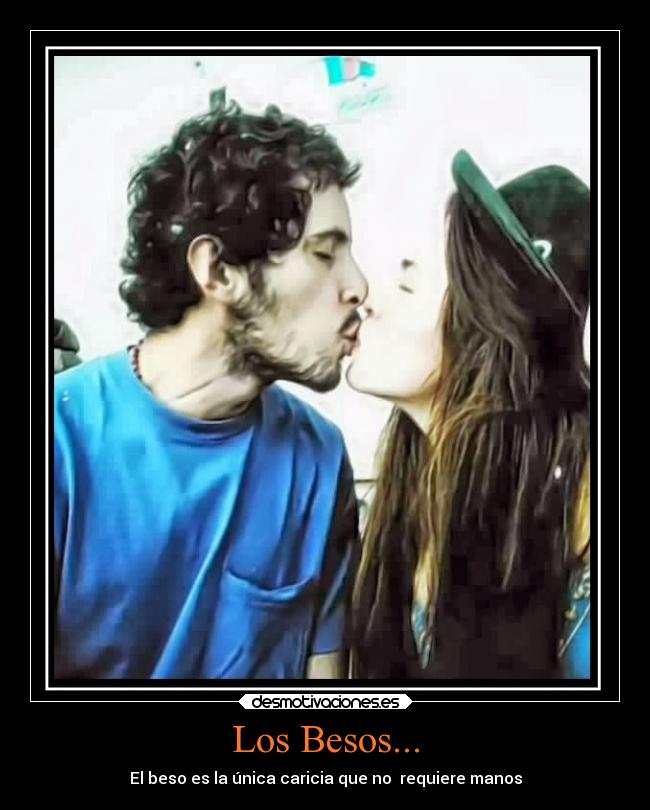 Los Besos... - El beso es la única caricia que no requiere manos
