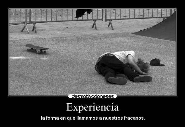 Experiencia - la forma en que llamamos a nuestros fracasos.