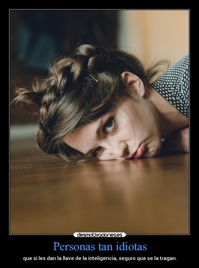 Personas tan idiotas - 