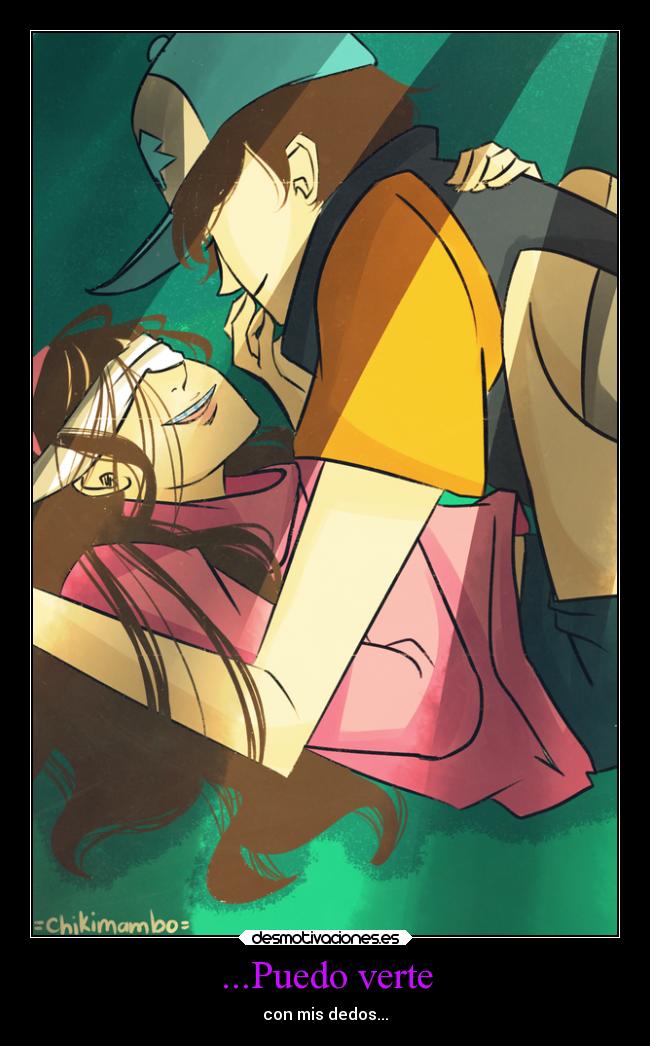 ...Puedo verte - con mis dedos...