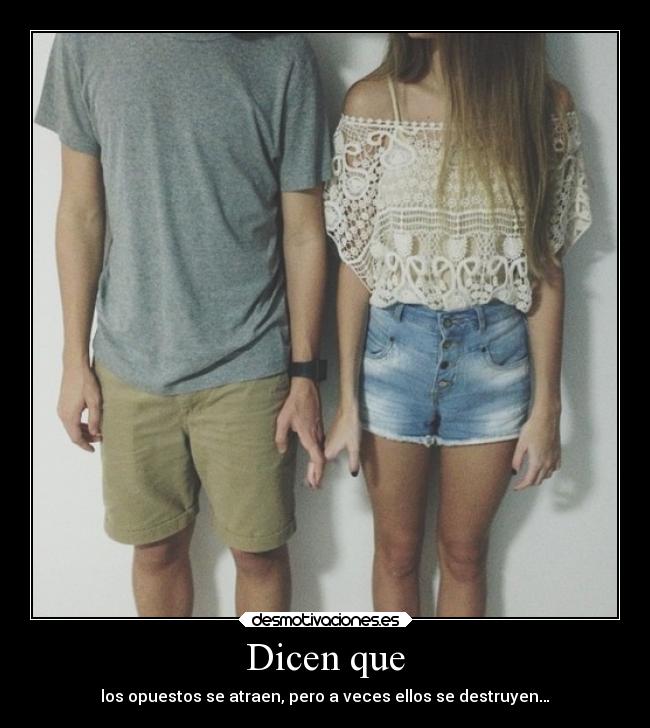 Dicen que - los opuestos se atraen, pero a veces ellos se destruyen…