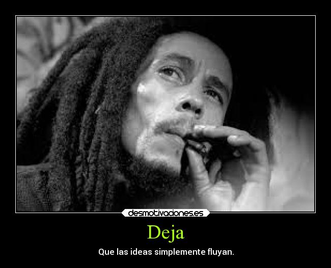 Deja - Que las ideas simplemente fluyan.